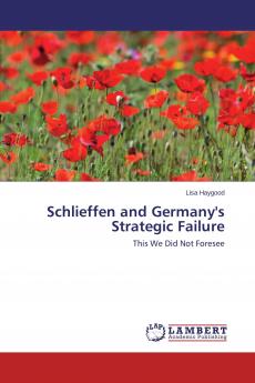Schlieffen and Germany's Strategic Failure