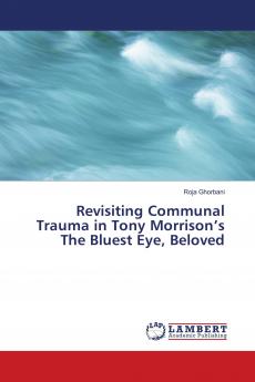 Revisiting Communal Trauma in Tony Morrison���s The Bluest Eye Beloved