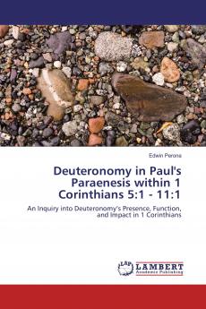 Deuteronomy in Paul's Paraenesis within 1 Corinthians 5:1 - 11:1