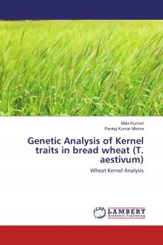 Genetic Analysis of Kernel traits in bread wheat (T. aestivum)