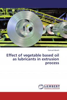 Effect of vegetable based oil as lubricants in extrusion process
