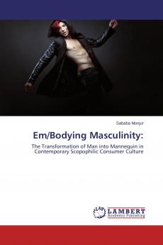 Em/Bodying Masculinity