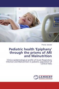Pediatric health 'Epiphany' through the prisms of ARI and Malnutrition