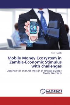 Mobile Money Ecosystem in Zambia-Economic Stimulus with challenges