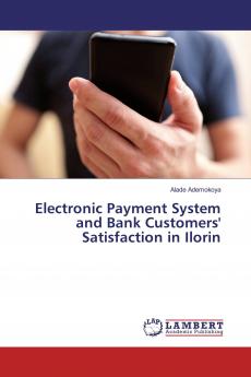 Electronic Payment System and Bank Customers' Satisfaction in Ilorin