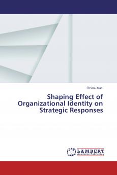 Shaping Effect of Organizational Identity on Strategic Responses