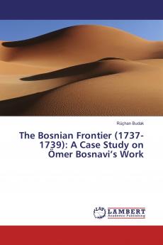 The Bosnian Frontier (1737-1739): A Case Study on ��mer Bosnavi���s Work