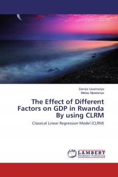 The Effect of Different Factors on GDP in Rwanda By using CLRM