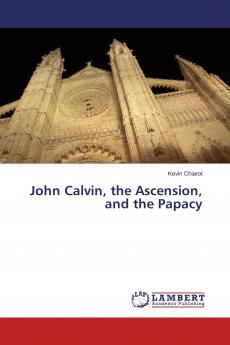 John Calvin the Ascension and the Papacy