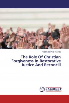 The Role Of Christian Forgiveness In Restorative Justice And Reconcili