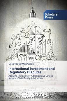 International Investment and Regulatory Disputes: Applying Principles of Administrative Law to Investor-State Treaty Arbitrations