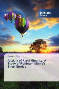 Anxiety of Parsi Minority: A Study of Rohinton Mistry���s Short Stories