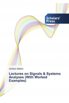Lectures on Signals & Systems Analyses (With Worked Examples)