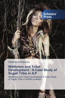 Welfarism and Tribal Development - A Case Study of Sugali Tribe in A.P