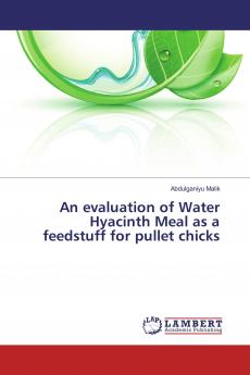An evaluation of Water Hyacinth Meal as a feedstuff for pullet chicks