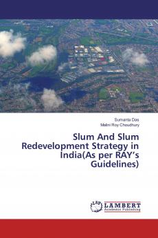 Slum And Slum Redevelopment Strategy in India(As per RAY���s Guidelines)