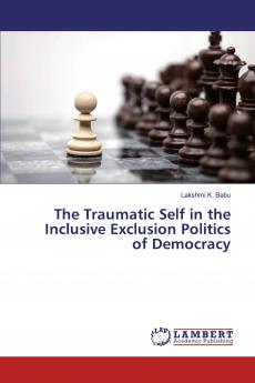 The Traumatic Self in the Inclusive Exclusion Politics of Democracy