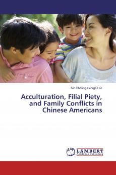 Acculturation Filial Piety and Family Conflicts in Chinese Americans