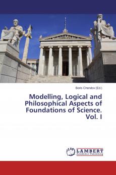 Modelling Logical and Philosophical Aspects of Foundations of Science. Vol. I