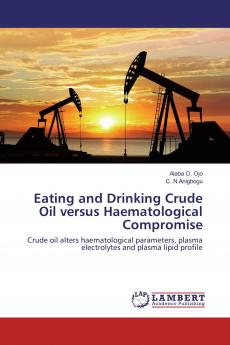 Eating and Drinking Crude Oil versus Haematological Compromise