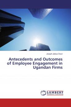 Antecedents and Outcomes of Employee Engagement in Ugandan Firms