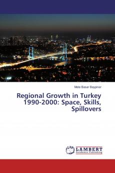 Regional Growth in Turkey 1990-2000: Space Skills Spillovers