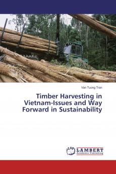 Timber Harvesting in Vietnam-Issues and Way Forward in Sustainability