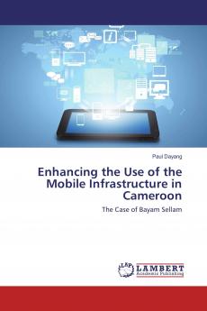 Enhancing the Use of the Mobile Infrastructure in Cameroon