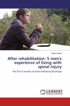 After rehabilitation: 5 men's experience of living with spinal injury: The first 6 months at home following discharge