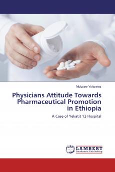 Physicians Attitude Towards Pharmaceutical Promotion in Ethiopia