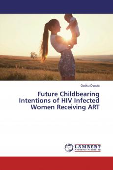 Future Childbearing Intentions of HIV Infected Women Receiving ART