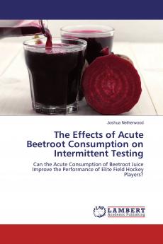 The Effects of Acute Beetroot Consumption on Intermittent Testing