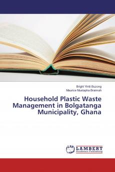 Household Plastic Waste Management in Bolgatanga Municipality Ghana