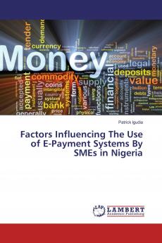 Factors Influencing The Use of E-Payment Systems By SMEs in Nigeria