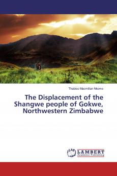 The Displacement of the Shangwe people of Gokwe Northwestern Zimbabwe
