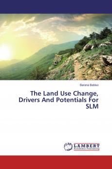 The Land Use Change Drivers And Potentials For SLM