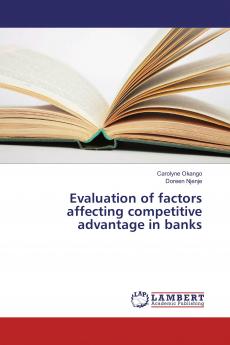 Evaluation of factors affecting competitive advantage in banks
