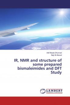 IR NMR and structure of some prepared bismaleimides and DFT Study