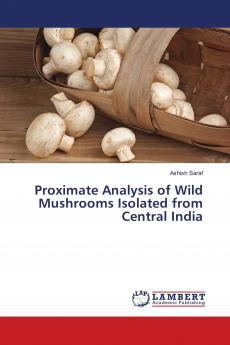Proximate Analysis of Wild Mushrooms Isolated from Central India