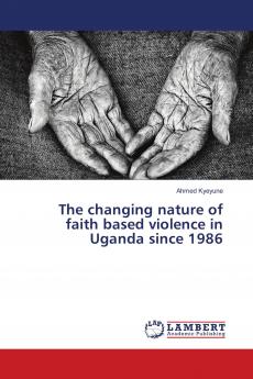 The changing nature of faith based violence in Uganda since 1986