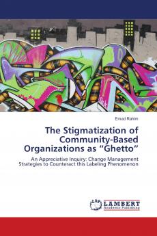 The Stigmatization of Community-Based Organizations as ���Ghetto���