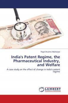 India's Patent Regime the Pharmaceutical Industry and Welfare