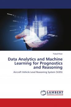 Data Analytics and Machine Learning for Prognostics and Reasoning
