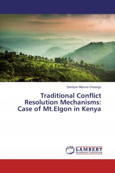 Traditional Conflict Resolution Mechanisms: Case of Mt.Elgon in Kenya