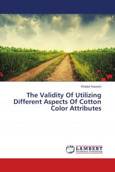 The Validity Of Utilizing Different Aspects Of Cotton Color Attributes