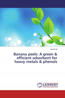 Banana peels: A green & efficient adsorbent for heavy metals & phenols