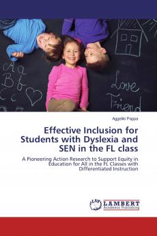 Effective Inclusion for Students with Dyslexia and SEN in the FL class: A Pioneering Action Research to Support Equity in Education for All in the FL Classes with Differentiated Instruction
