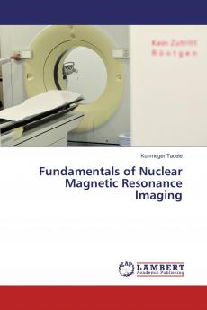 Fundamentals of Nuclear Magnetic Resonance Imaging