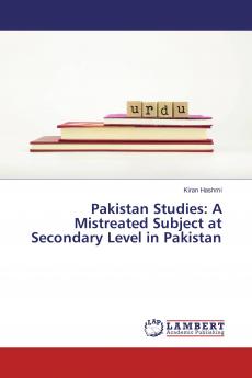Pakistan Studies: A Mistreated Subject at Secondary Level in Pakistan
