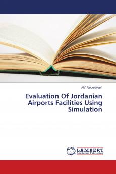 Evaluation Of Jordanian Airports Facilities Using Simulation